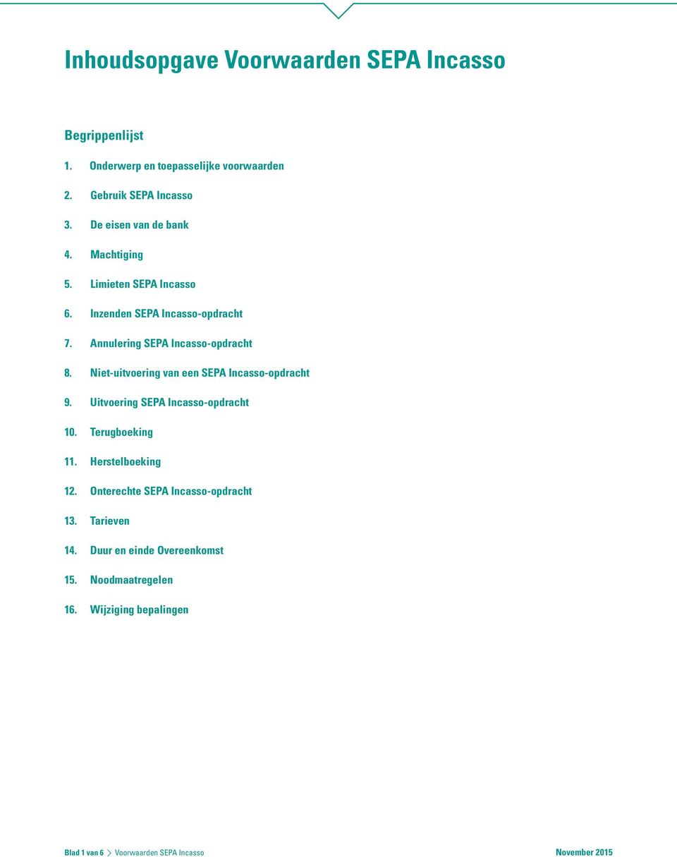 Niet-uitvoering van een SEPA Incasso-opdracht 9. Uitvoering SEPA Incasso-opdracht 10. Terugboeking 11. Herstelboeking 12.