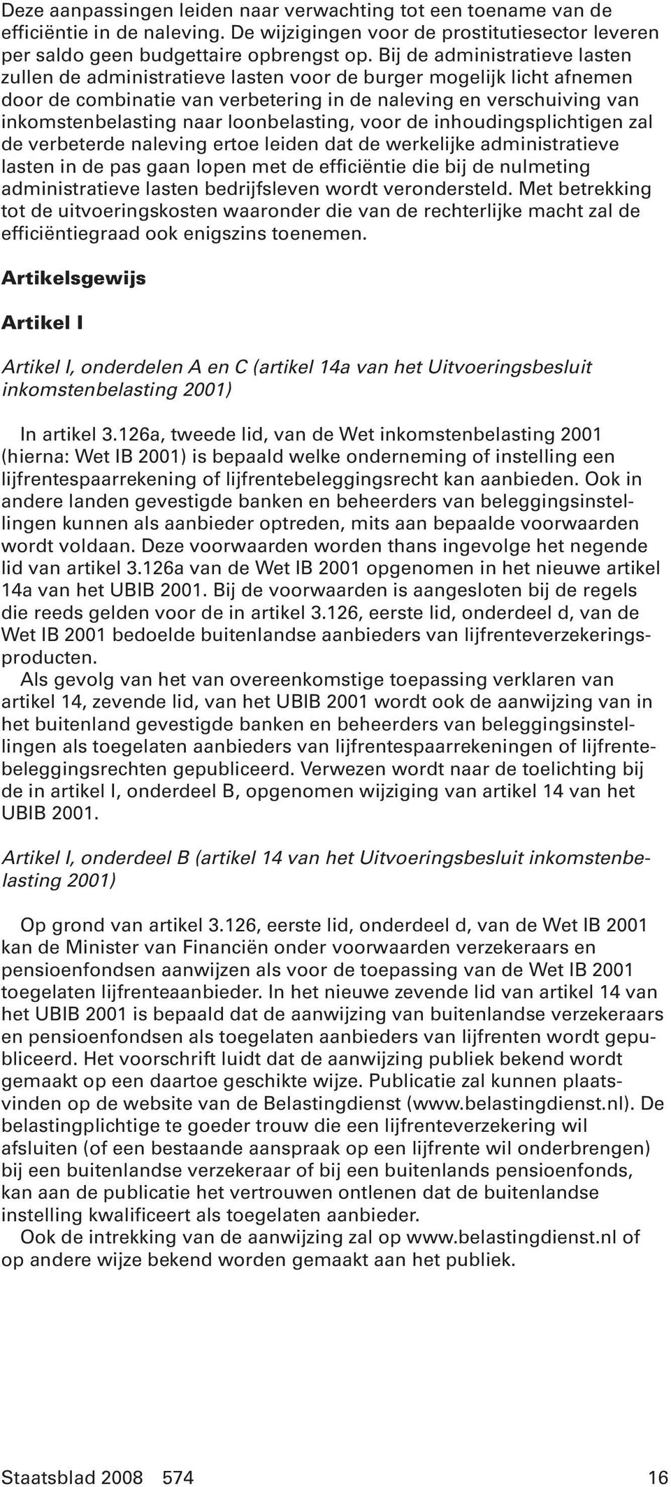 loonbelasting, voor de inhoudingsplichtigen zal de verbeterde naleving ertoe leiden dat de werkelijke administratieve lasten in de pas gaan lopen met de efficiëntie die bij de nulmeting