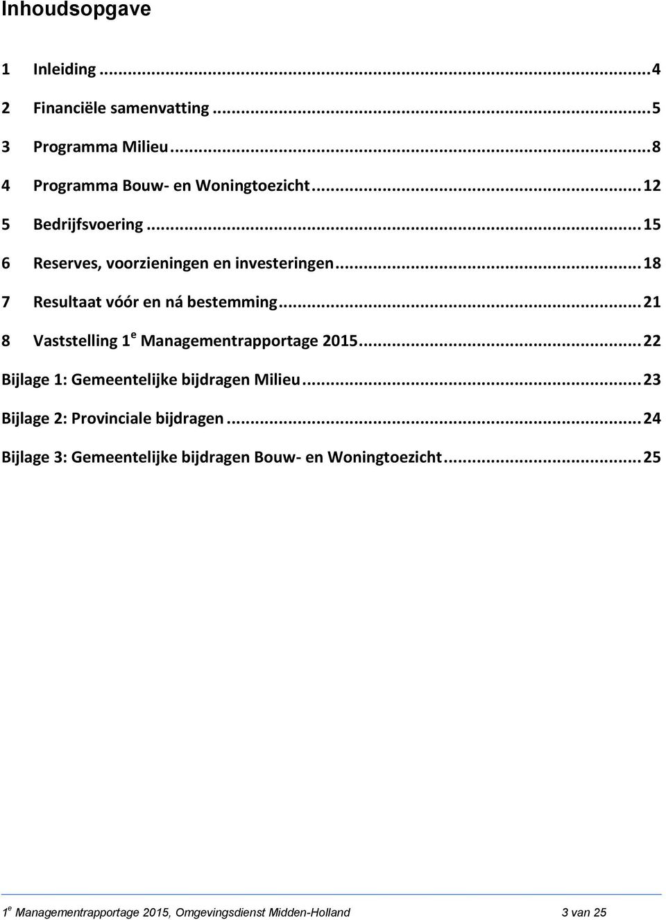 .. 21 8 Vaststelling 1 e Managementrapportage 2015... 22 Bijlage 1: Gemeentelijke bijdragen Milieu.