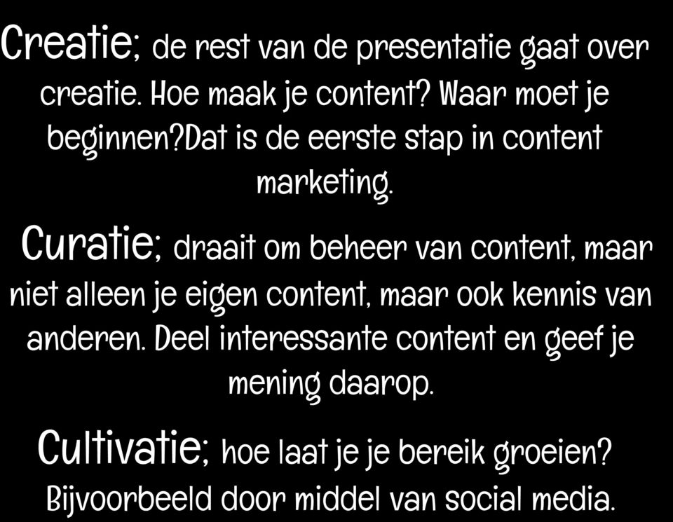 Curatie; draait om beheer van content, maar niet alleen je eigen content, maar ook kennis van