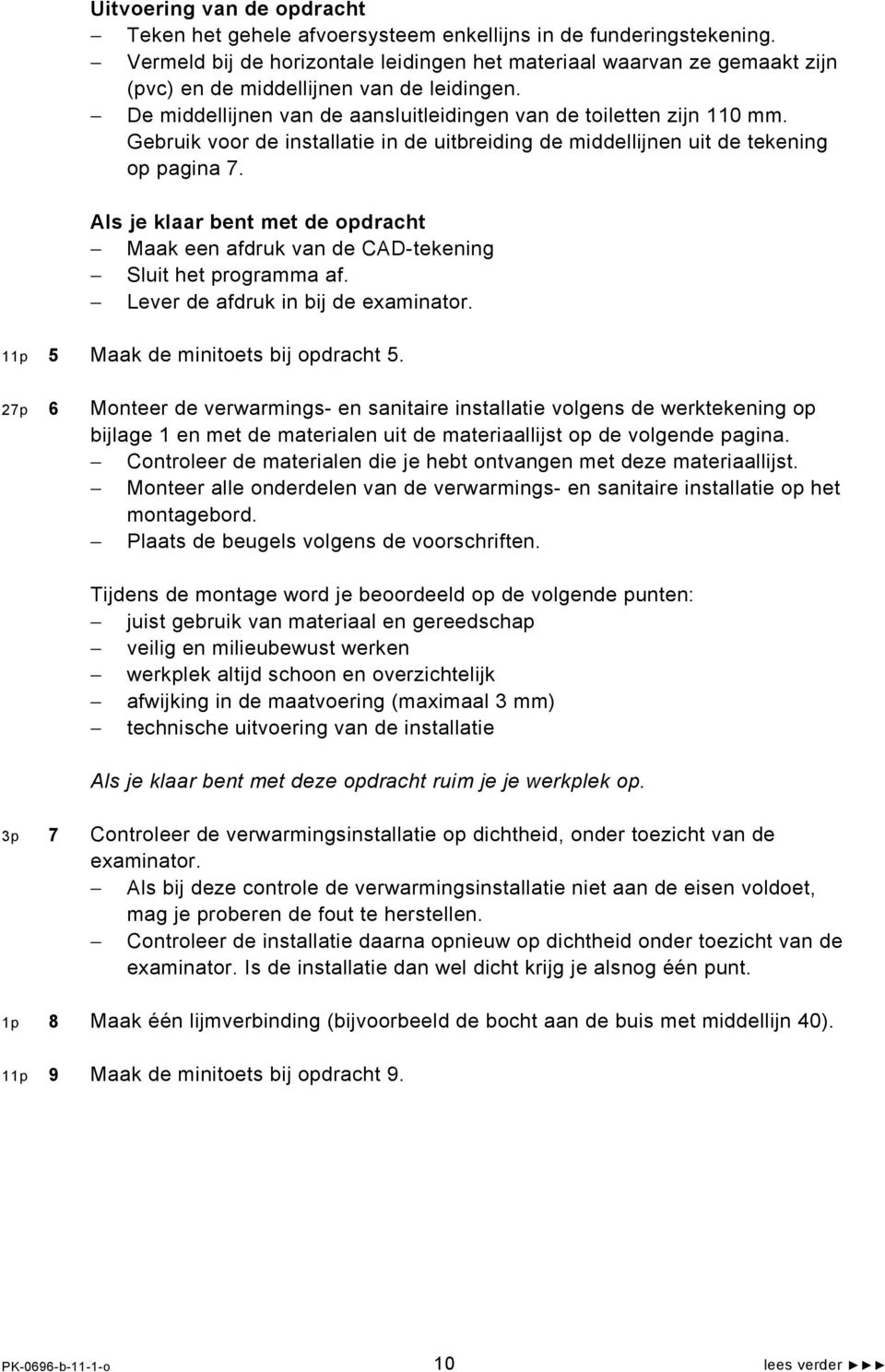 Gebruik voor de installatie in de uitbreiding de middellijnen uit de tekening op pagina 7. Als je klaar bent met de opdracht Maak een afdruk van de CAD-tekening Sluit het programma af.