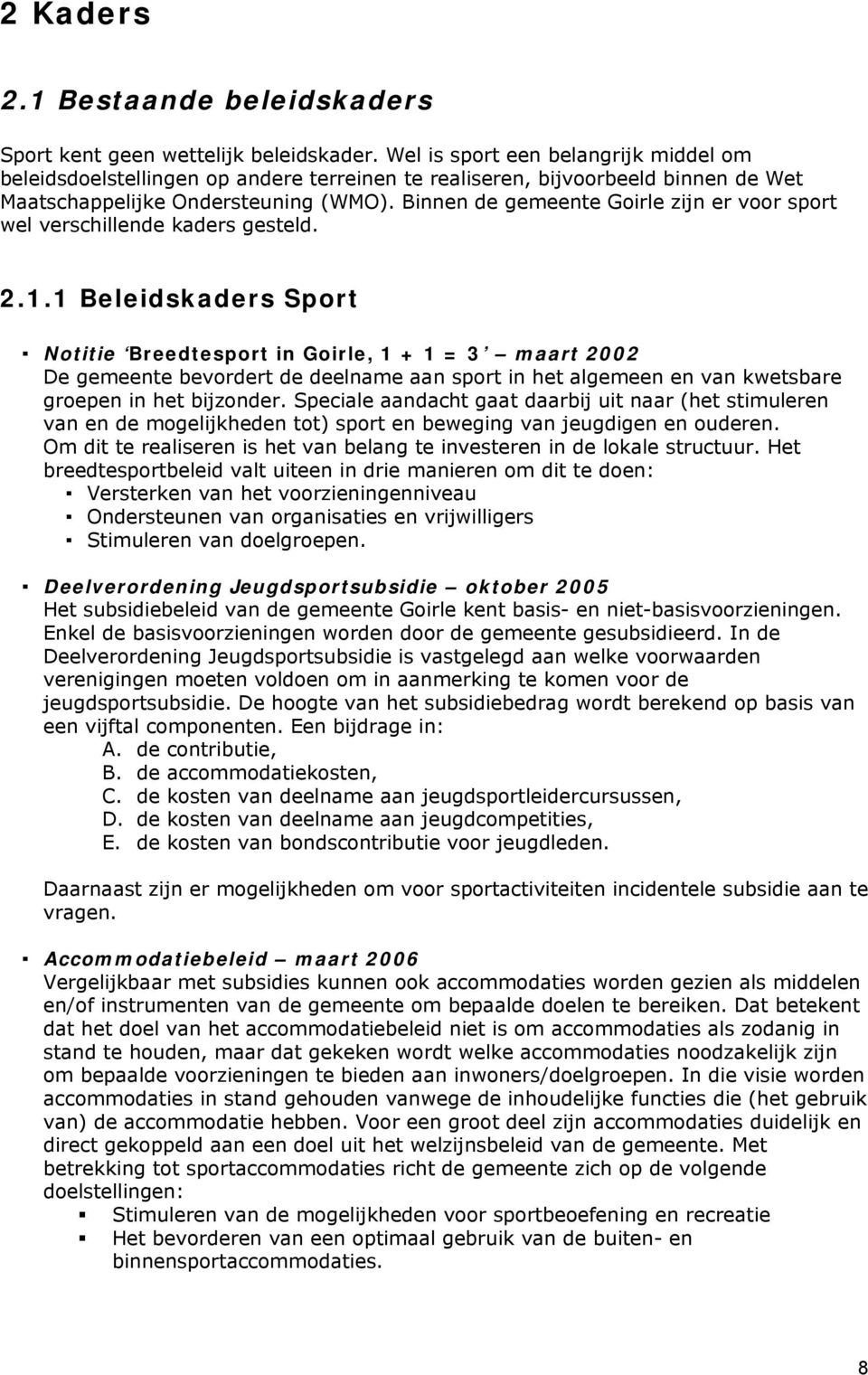 Binnen de gemeente Goirle zijn er voor sport wel verschillende kaders gesteld. 2.1.