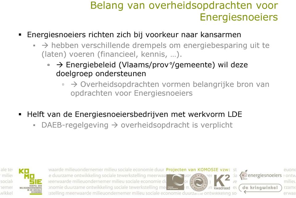 Energiebeleid (Vlaams/prov /gemeente) wil deze doelgroep ondersteunen Overheidsopdrachten vormen belangrijke bron