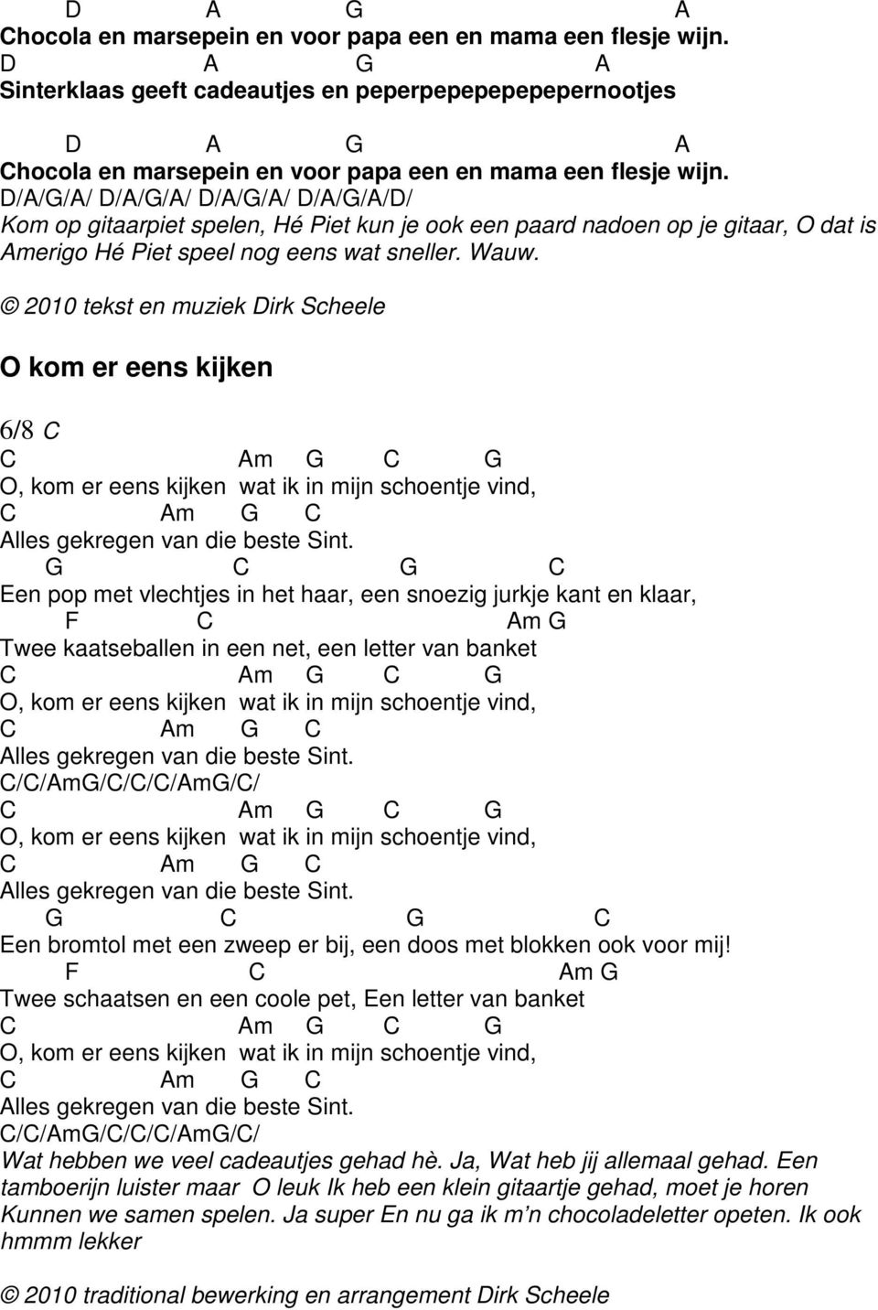 2010 tekst en muziek irk Scheele O kom er eens kijken 6/8 C C m C O, kom er eens kijken wat ik in mijn schoentje vind, C m C lles gekregen van die beste Sint.