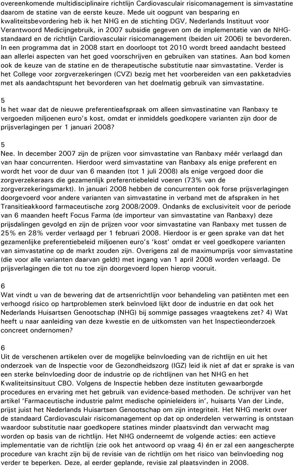 NHGstandaard en de richtlijn Cardiovasculair risicomanagement (beiden uit 2006) te bevorderen.