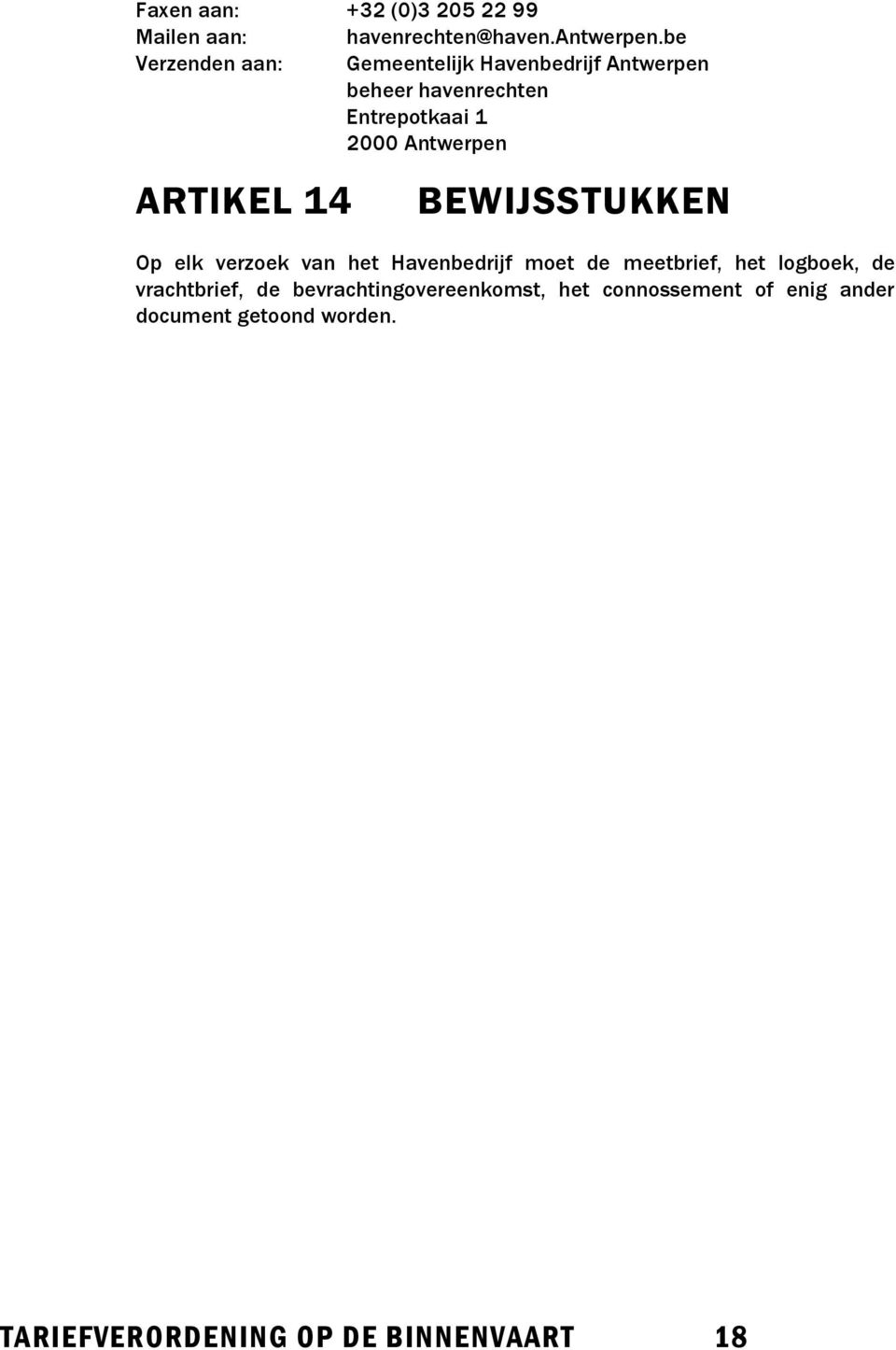 Antwerpen ARTIKEL 14 BEWIJSSTUKKEN Op elk verzoek van het Havenbedrijf moet de meetbrief, het