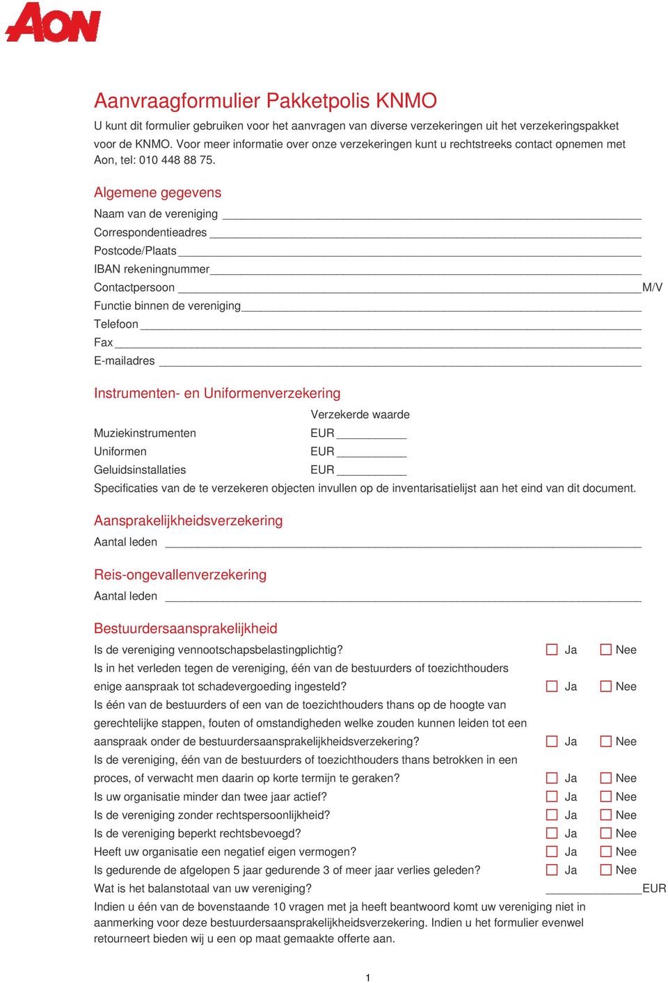 Algemene gegevens Naam van de vereniging Correspondentieadres IBAN rekeningnummer Contactpersoon M/V Functie binnen de vereniging Telefoon Fax E-mailadres Instrumenten- en Uniformenverzekering