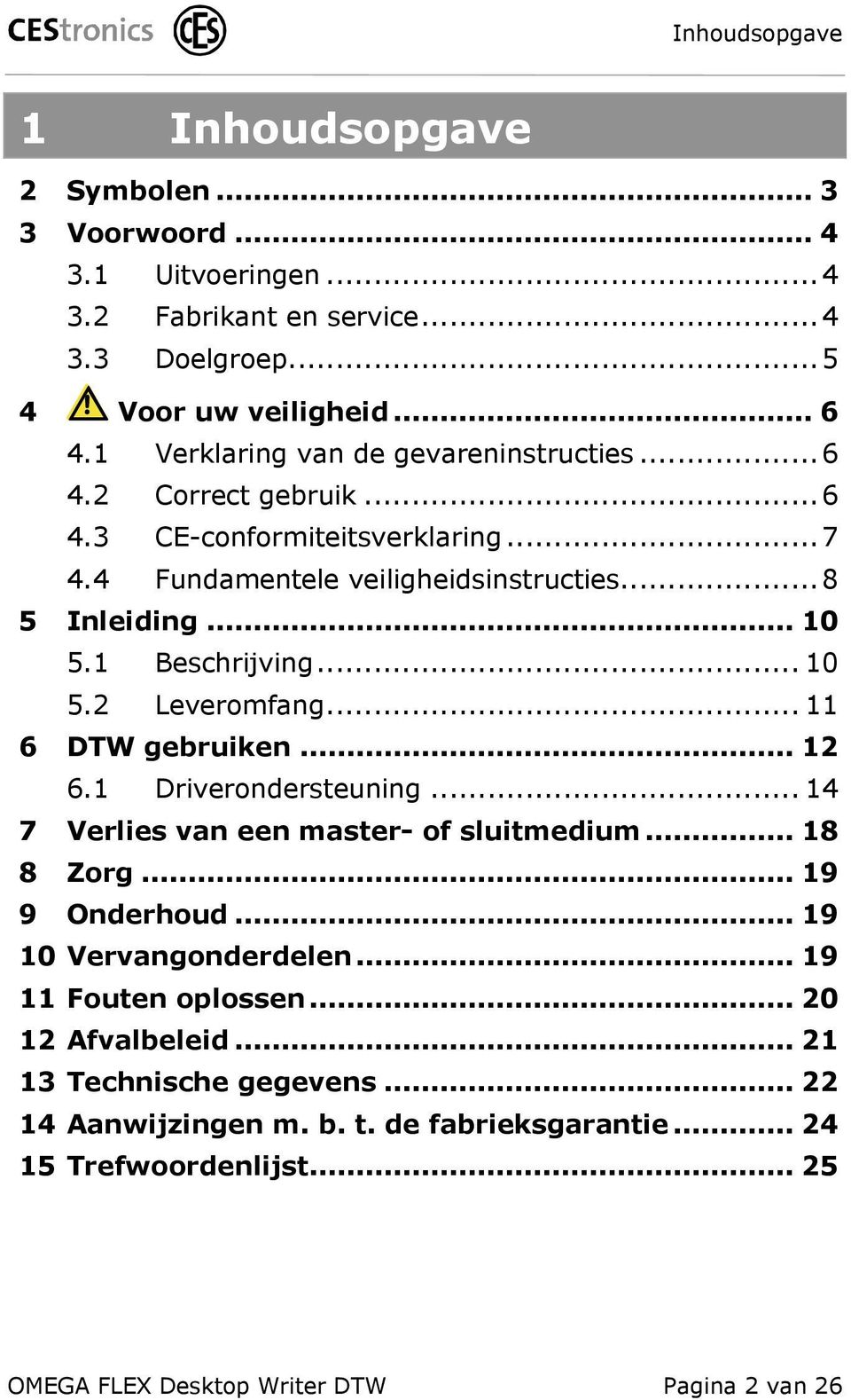 1 Beschrijving... 10 5.2 Leveromfang... 11 6 DTW gebruiken... 12 6.1 Driverondersteuning... 14 7 Verlies van een master- of sluitmedium... 18 8 Zorg... 19 9 Onderhoud.