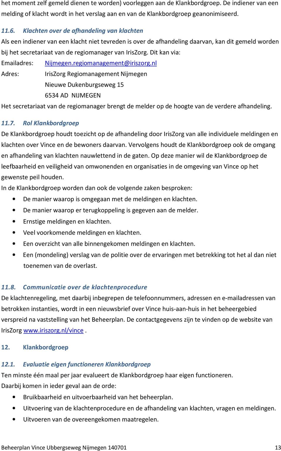 Dit kan via: Emailadres: Nijmegen.regiomanagement@iriszorg.
