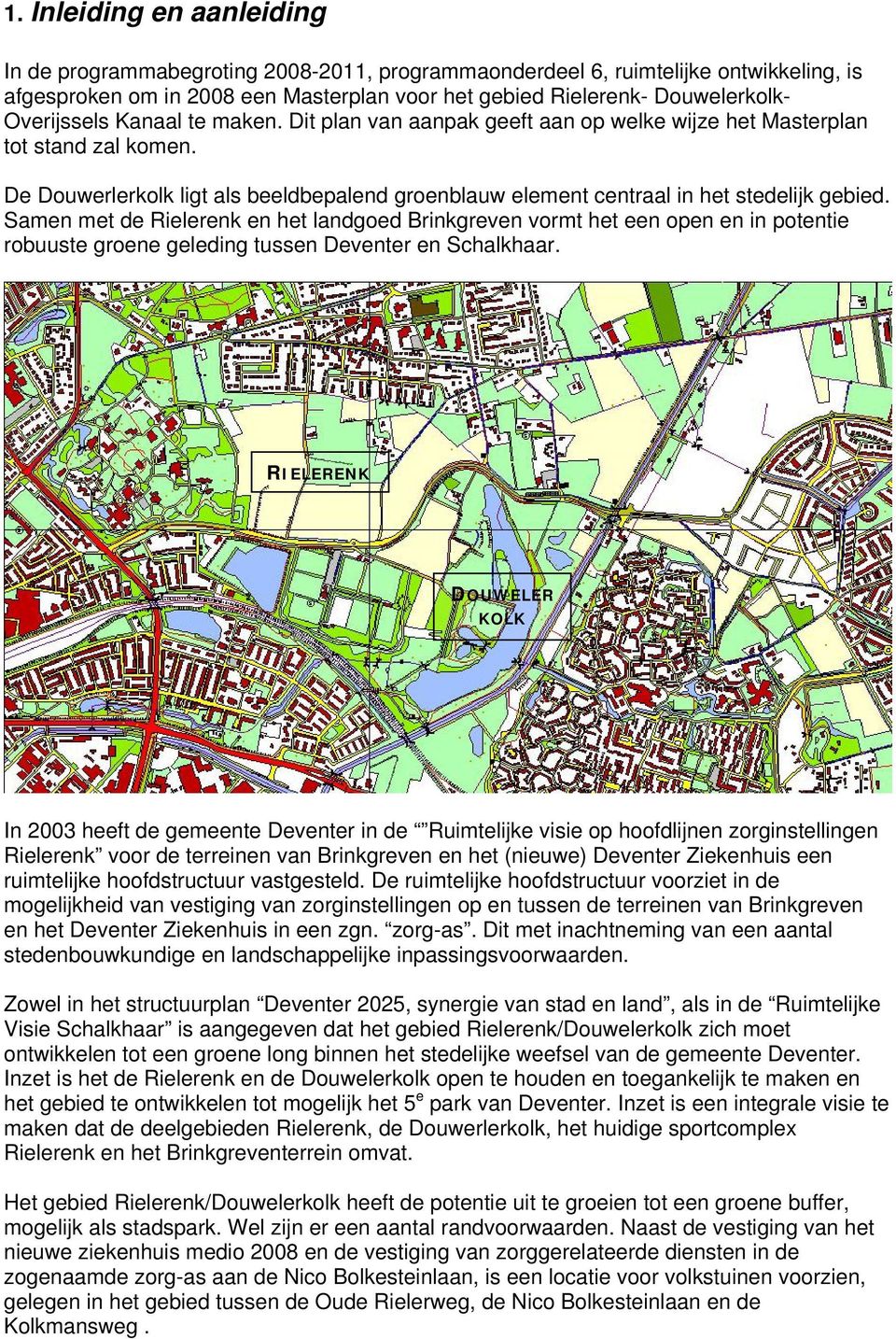 De Douwerlerkolk ligt als beeldbepalend groenblauw element centraal in het stedelijk gebied.