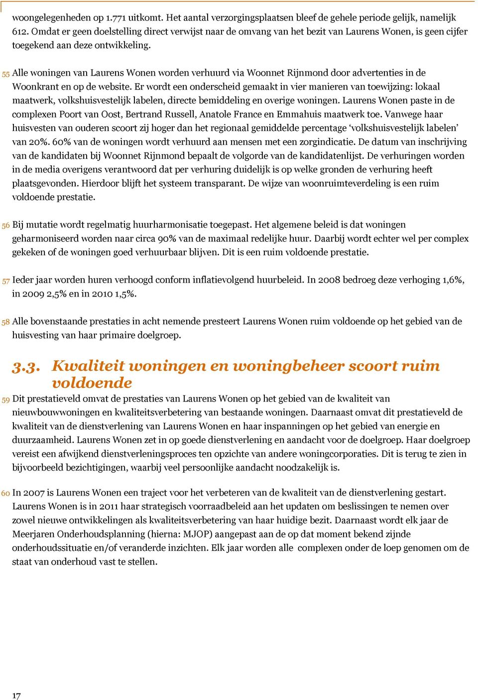55 Alle woningen van Laurens Wonen worden verhuurd via Woonnet Rijnmond door advertenties in de Woonkrant en op de website.