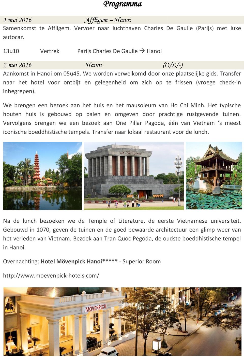 Transfer naar het hotel voor ontbijt en gelegenheid om zich op te frissen (vroege check-in inbegrepen). We brengen een bezoek aan het huis en het mausoleum van Ho Chi Minh.