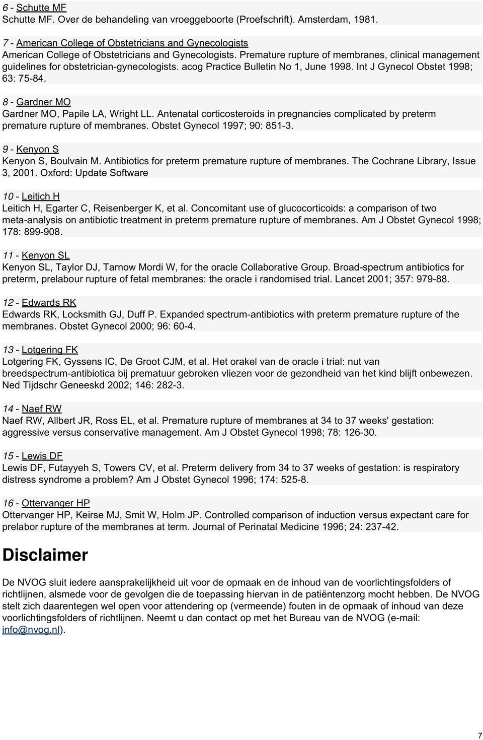 Premature rupture of membranes, clinical management guidelines for obstetrician-gynecologists. acog Practice Bulletin No 1, June 1998. Int J Gynecol Obstet 1998; 63: 75-84.
