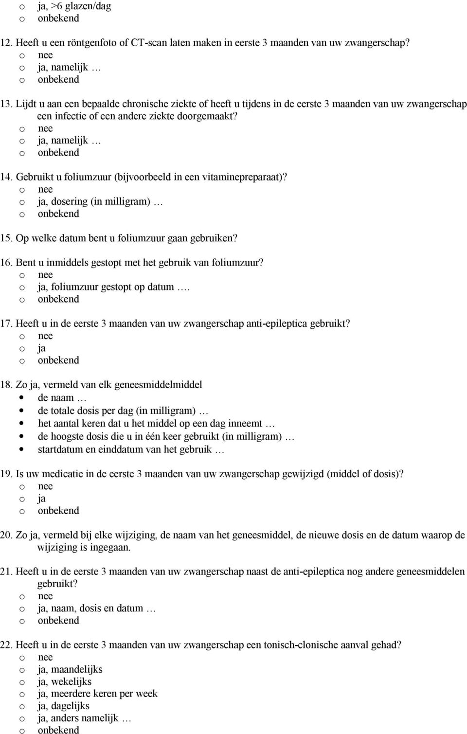 Gebruikt u foliumzuur (bijvoorbeeld in een vitaminepreparaat)?, dosering (in milligram) 15. Op welke datum bent u foliumzuur gaan gebruiken? 16.