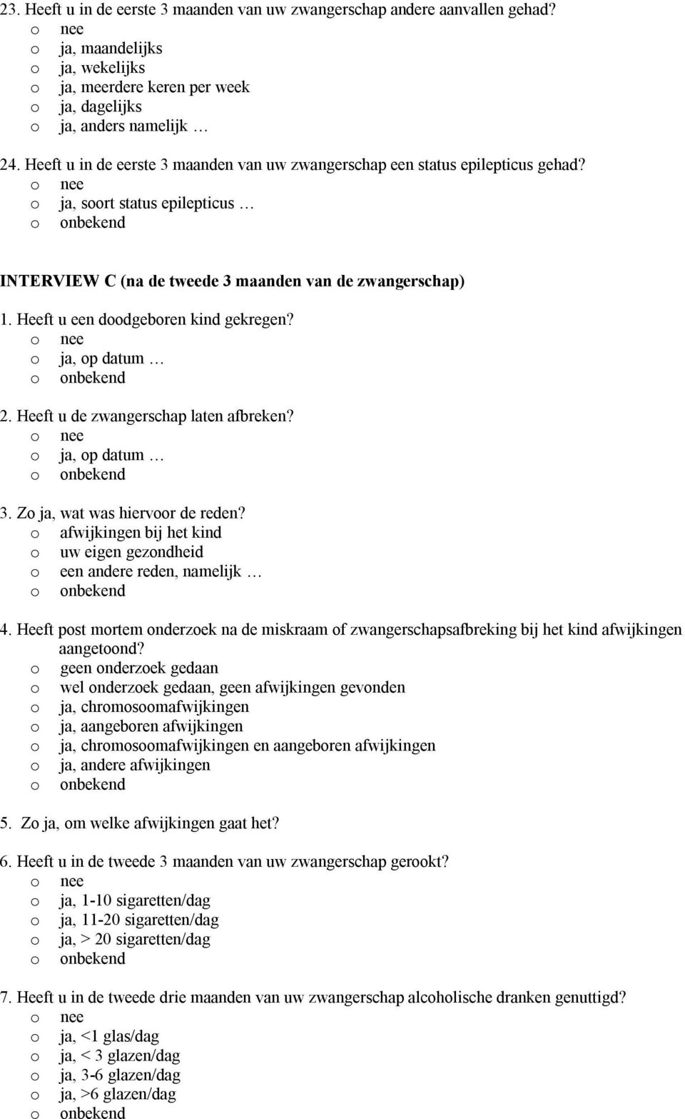 Heeft u een doodgeboren kind gekregen?, op datum 2. Heeft u de zwangerschap laten afbreken?, op datum 3. Z, wat was hiervoor de reden?