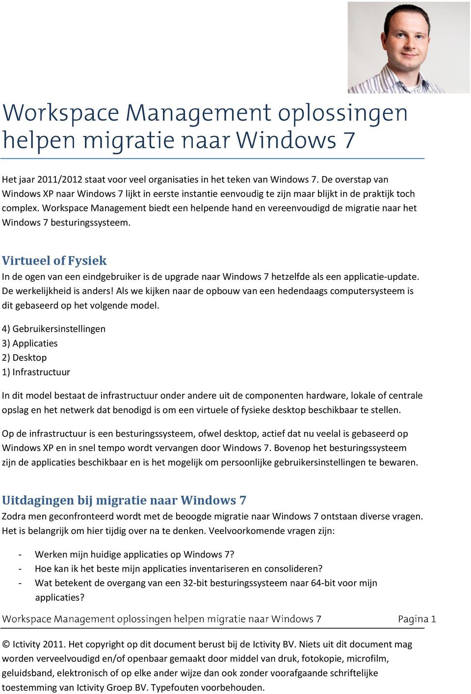 Workspace Management biedt een helpende hand en vereenvoudigd de migratie naar het Windows 7 besturingssysteem.