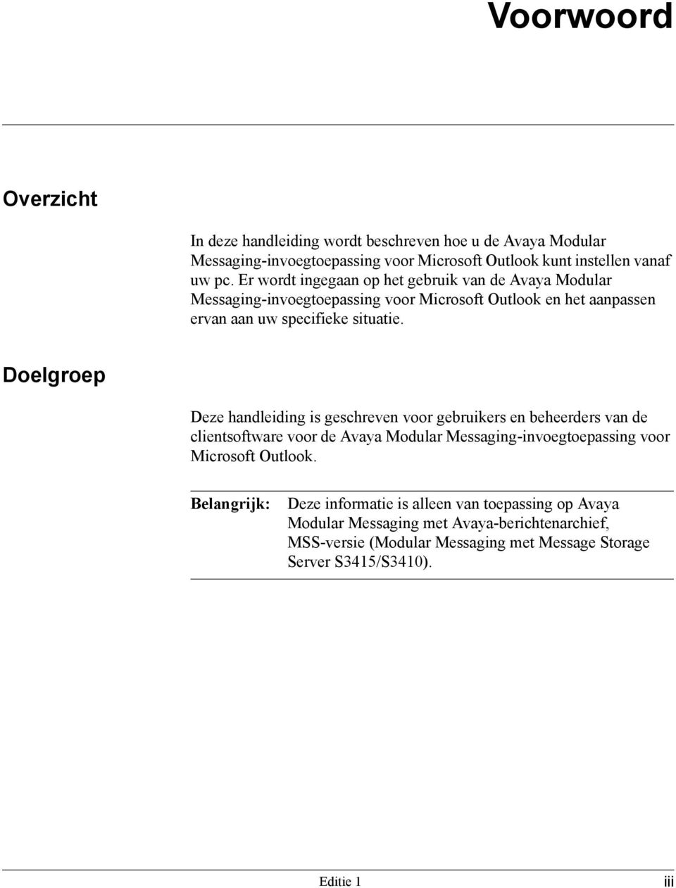 Doelgroep Deze handleiding is geschreven voor gebruikers en beheerders van de clientsoftware voor de Avaya Modular Messaging-invoegtoepassing voor Microsoft Outlook.