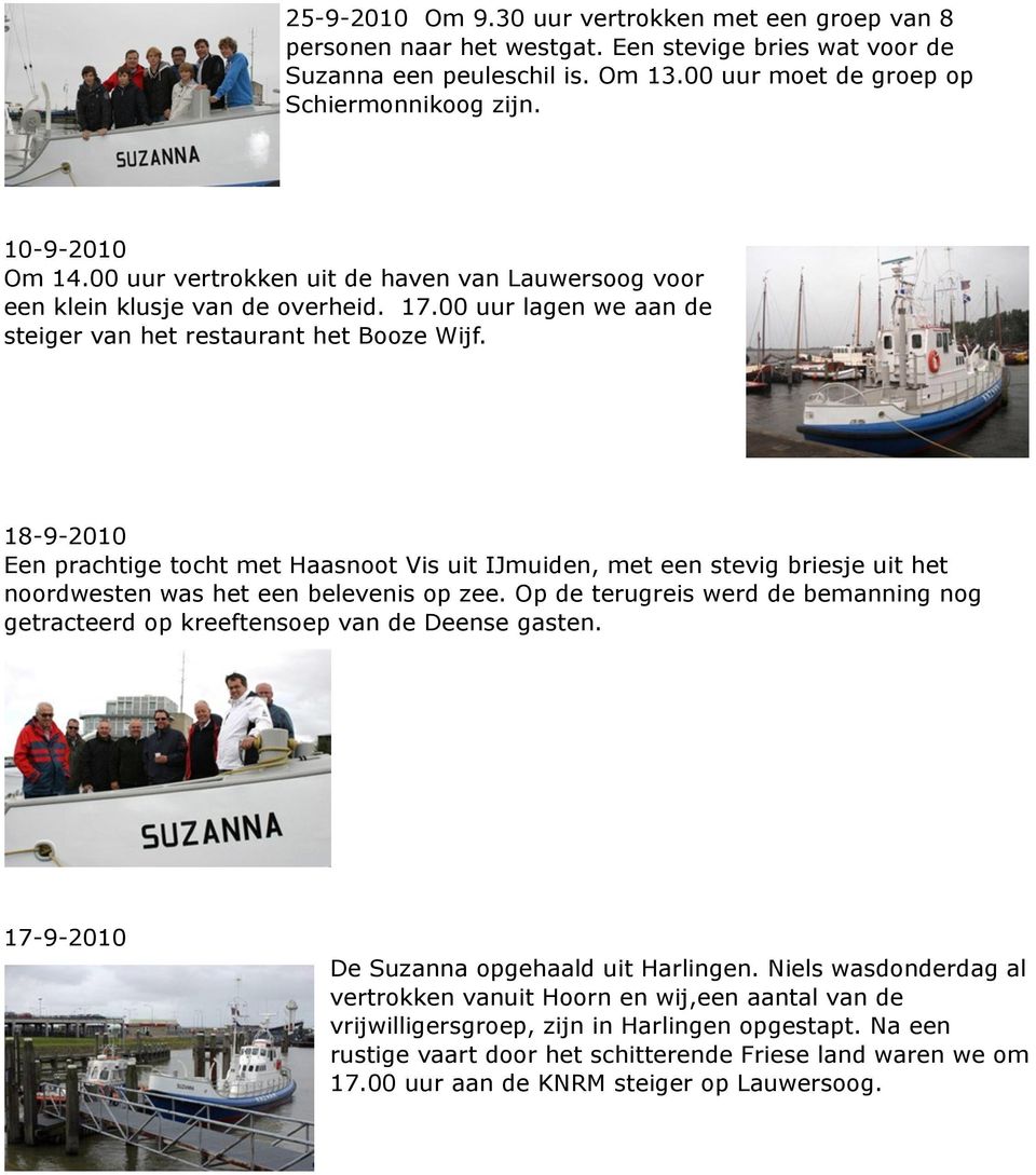 18-9-2010 Een prachtige tocht met Haasnoot Vis uit IJmuiden, met een stevig briesje uit het noordwesten was het een belevenis op zee.