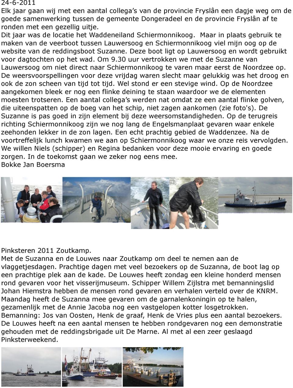 Maar in plaats gebruik te maken van de veerboot tussen Lauwersoog en Schiermonnikoog viel mijn oog op de website van de reddingsboot Suzanne.
