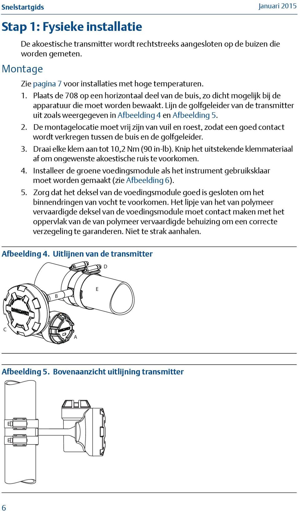 De montagelocatie moet vrij zijn van vuil en roest, zodat een goed contact wordt verkregen tussen de buis en de golfgeleider. 3. Draai elke klem aan tot 10,2 Nm (90 in-lb).