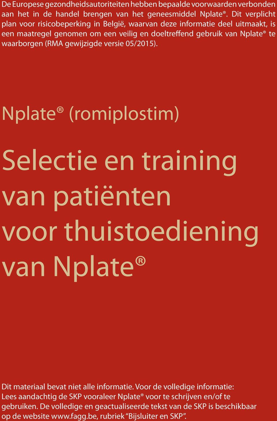 waarborgen (RMA gewijzigde versie 05/2015). Nplate (romiplostim) Selectie en training van patiënten voor thuistoediening van Nplate Dit materiaal bevat niet alle informatie.