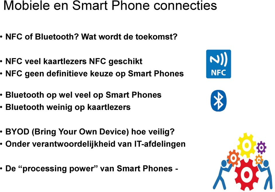 op wel veel op Smart Phones Bluetooth weinig op kaartlezers BYOD (Bring Your Own
