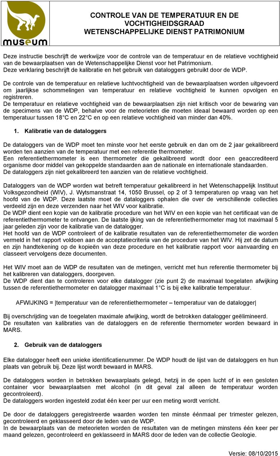 De controle van de temperatuur en relatieve luchtvochtigheid van de bewaarplaatsen worden uitgevoerd om jaarlijkse schommelingen van temperatuur en relatieve vochtigheid te kunnen opvolgen en