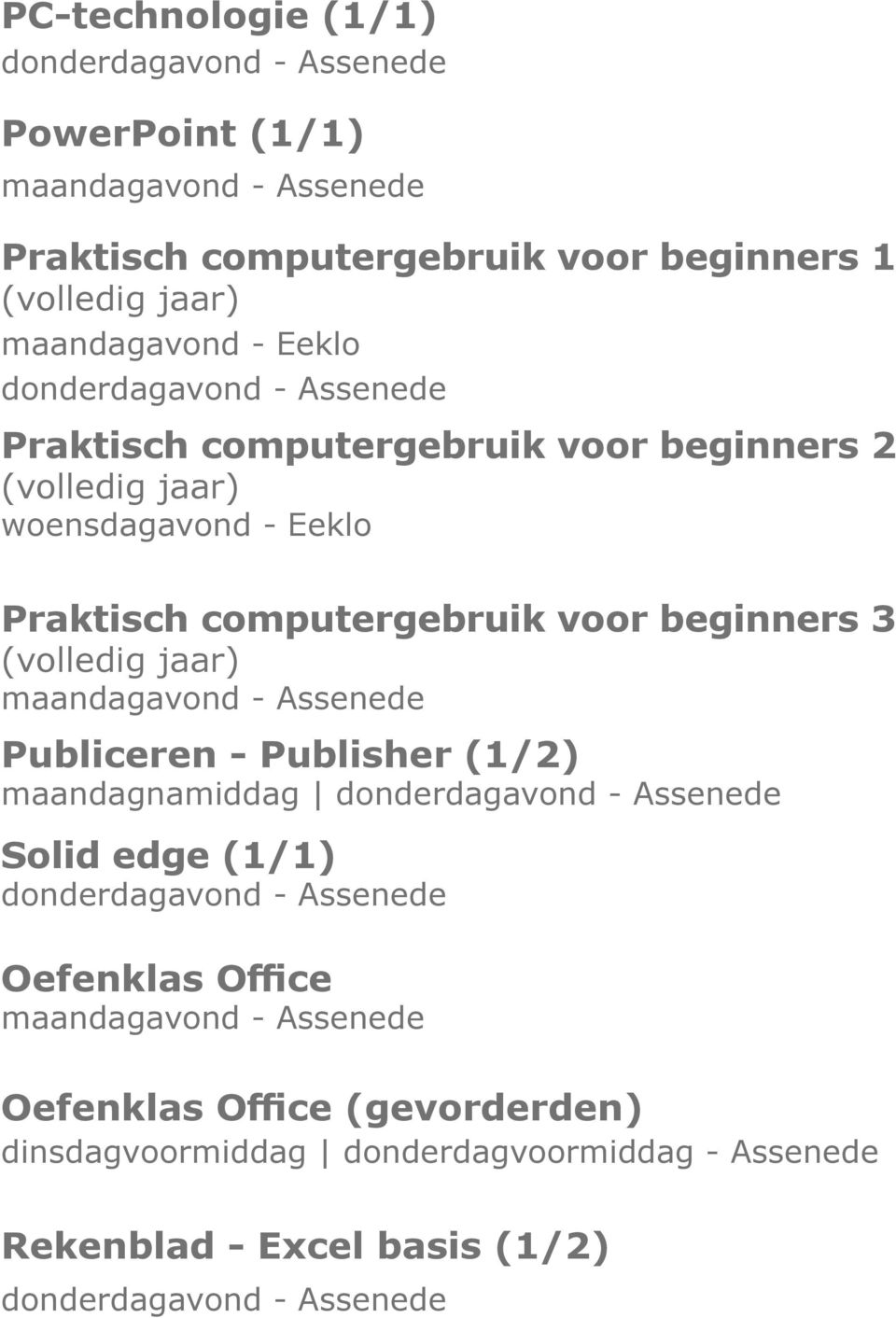 (volledig jaar) maandagavond - Assenede Publiceren - Publisher (1/2) maandagnamiddag donderdagavond - Assenede Solid edge (1/1) donderdagavond - Assenede