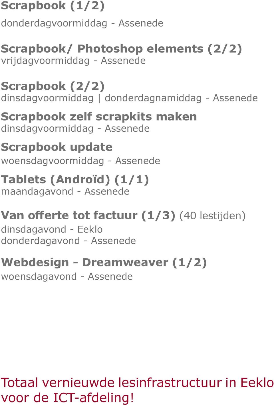 woensdagvoormiddag - Assenede Tablets (Androïd) (1/1) maandagavond - Assenede Van offerte tot factuur (1/3) (40 lestijden)