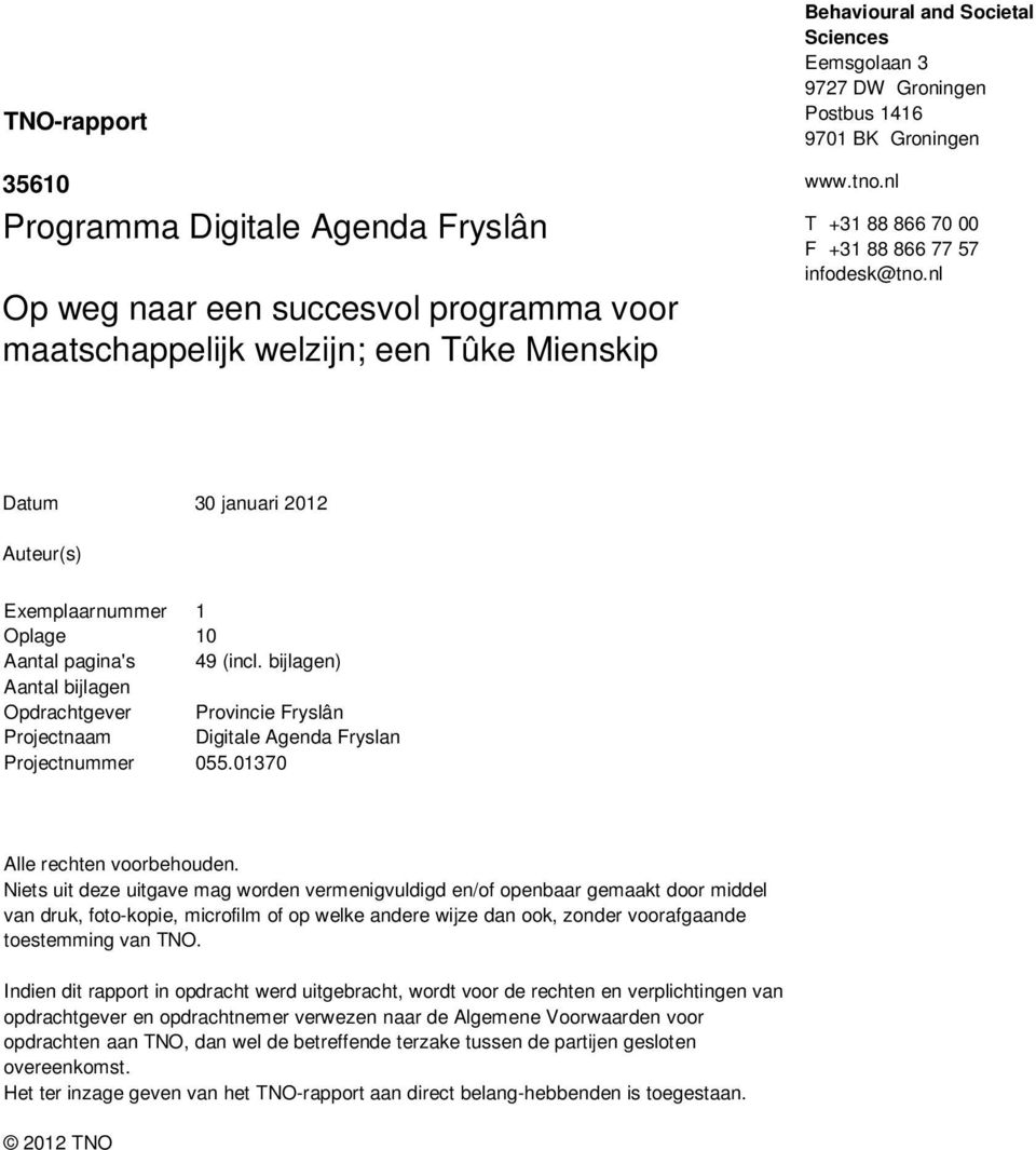 bijlagen) Aantal bijlagen Opdrachtgever Provincie Fryslân Projectnaam Digitale Agenda Fryslan Projectnummer 055.01370 Alle rechten voorbehouden.