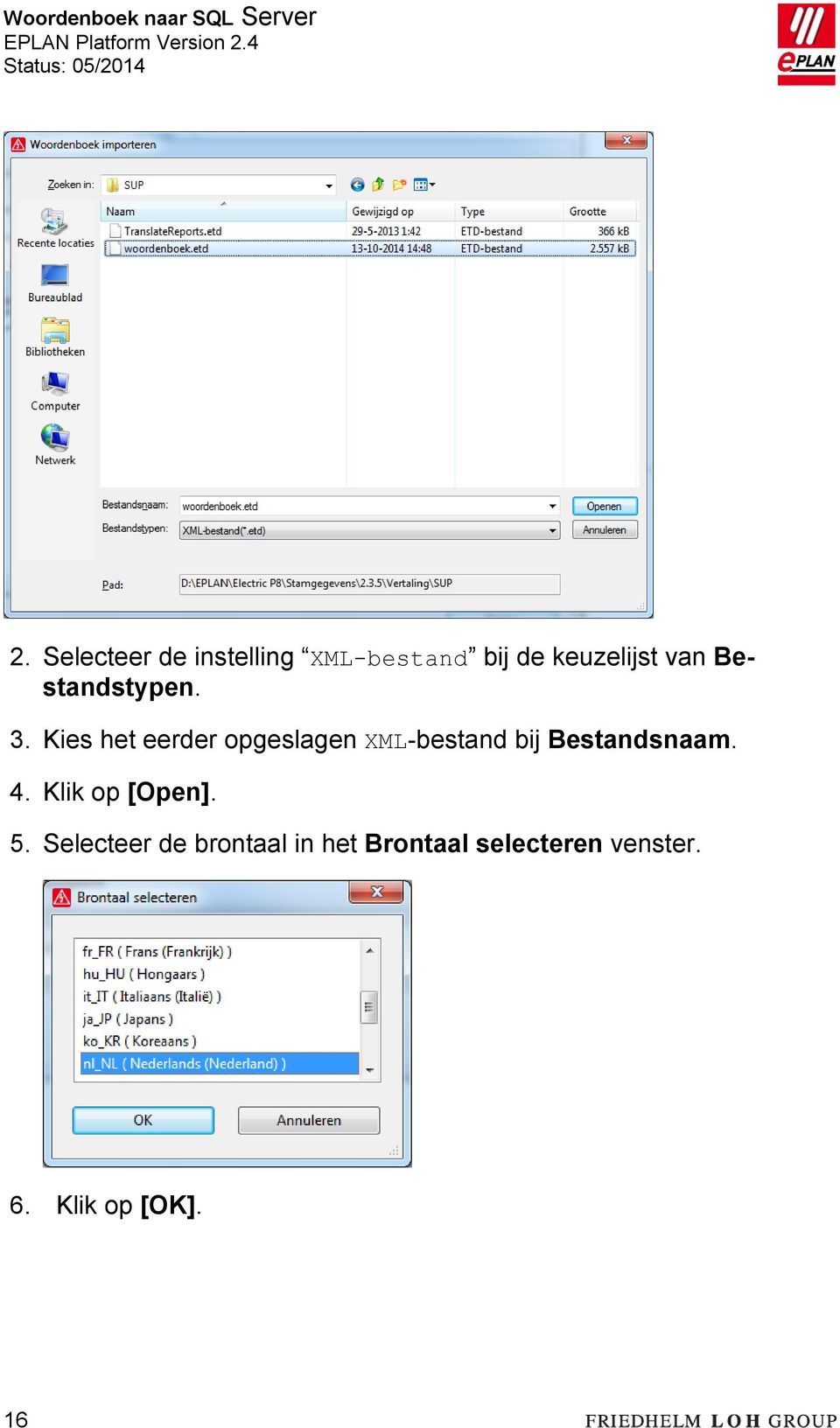 Kies het eerder opgeslagen XML-bestand bij Bestandsnaam. 4.