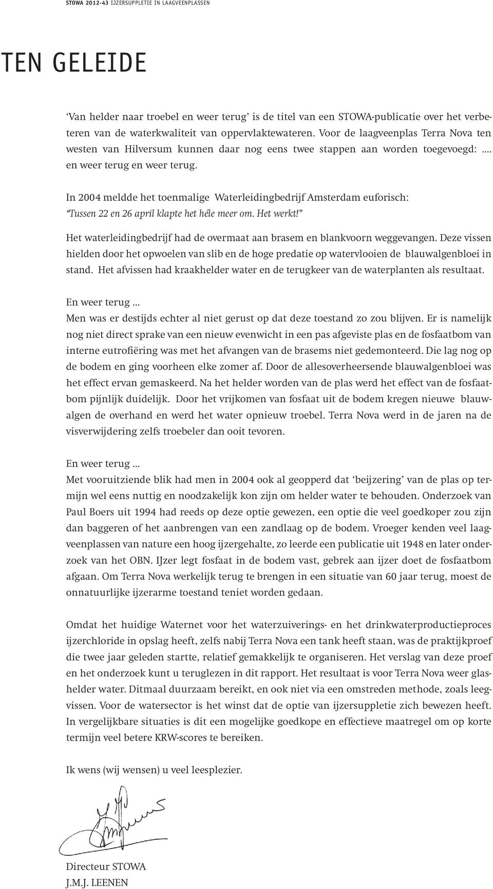 In 2004 meldde het toenmalige Waterleidingbedrijf Amsterdam euforisch: Tussen 22 en 26 april klapte het héle meer om. Het werkt!