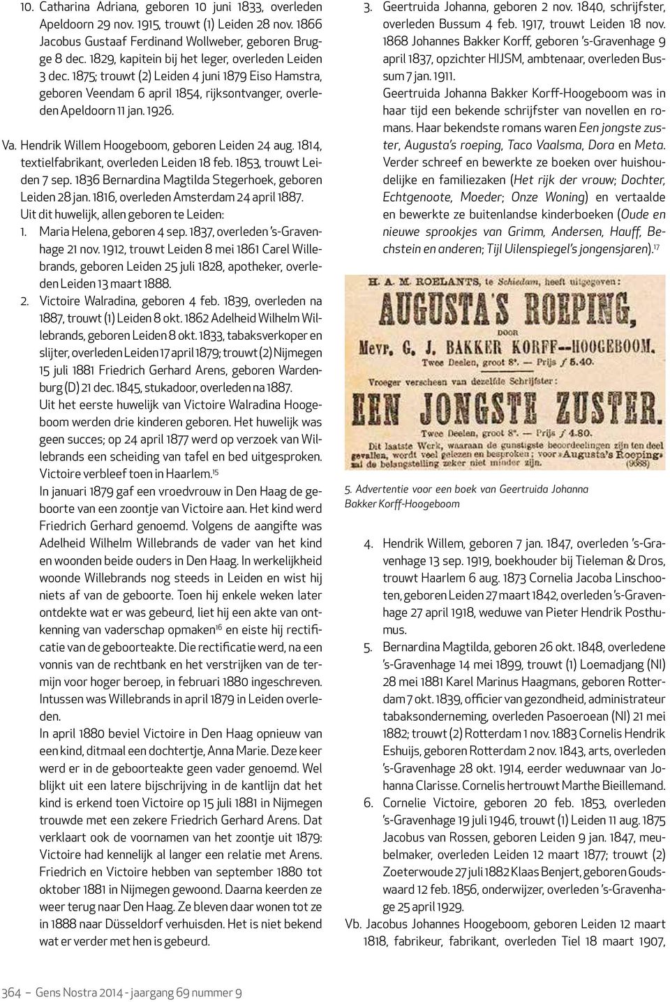 Hendrik Willem Hoogeboom, geboren Leiden 24 aug. 1814, textielfabrikant, overleden Leiden 18 feb. 1853, trouwt Leiden 7 sep. 1836 Bernardina Magtilda Stegerhoek, geboren Leiden 28 jan.