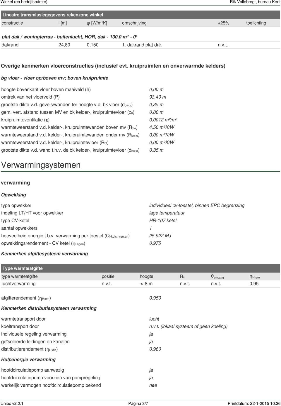 kruipruimten en onverwarmde kelders) bg vloer - vloer op/boven mv; boven kruipruimte hoogte bovenkant vloer boven maaiveld (h) omtrek van het vloerveld (P) grootste dikte v.d. gevels/wanden ter hoogte v.