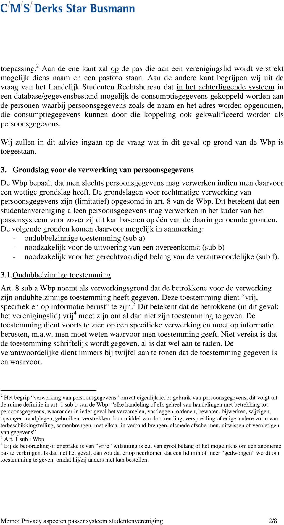 worden aan de personen waarbij persoonsgegevens zoals de naam en het adres worden opgenomen, die consumptiegegevens kunnen door die koppeling ook gekwalificeerd worden als persoonsgegevens.