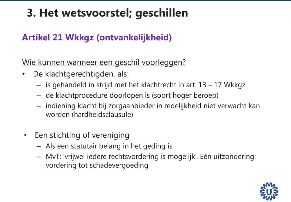 13 17 Wkkgz de klachtprocedure doorlopen is (soort hoger beroep) indiening klacht bij zorgaanbieder in redelijkheid niet verwacht