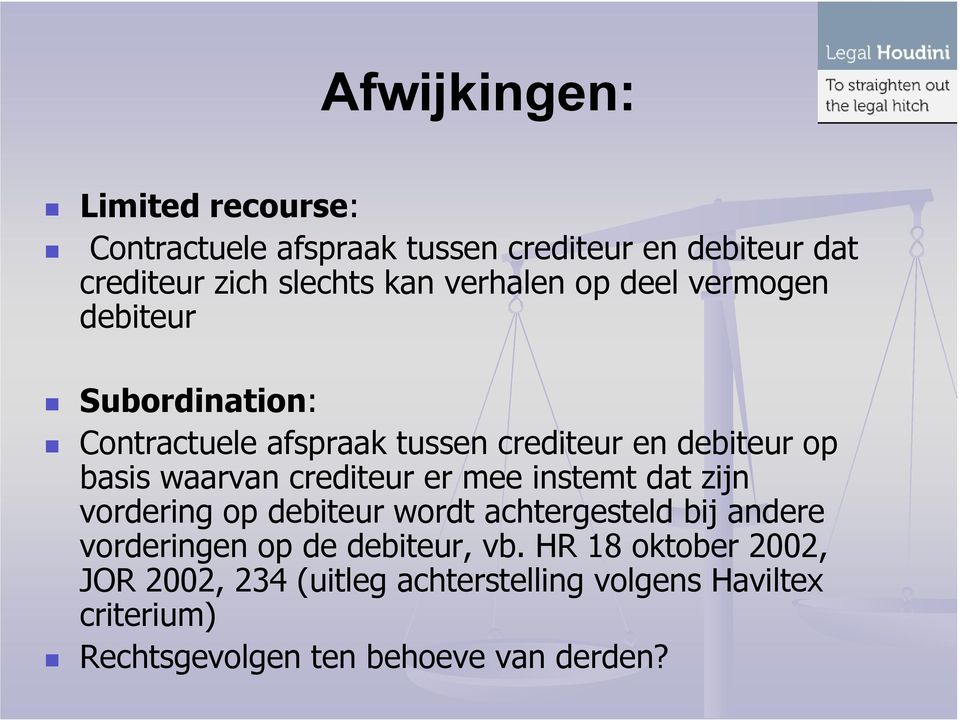 crediteur er mee instemt dat zijn vordering op debiteur wordt achtergesteld bij andere vorderingen op de debiteur, vb.