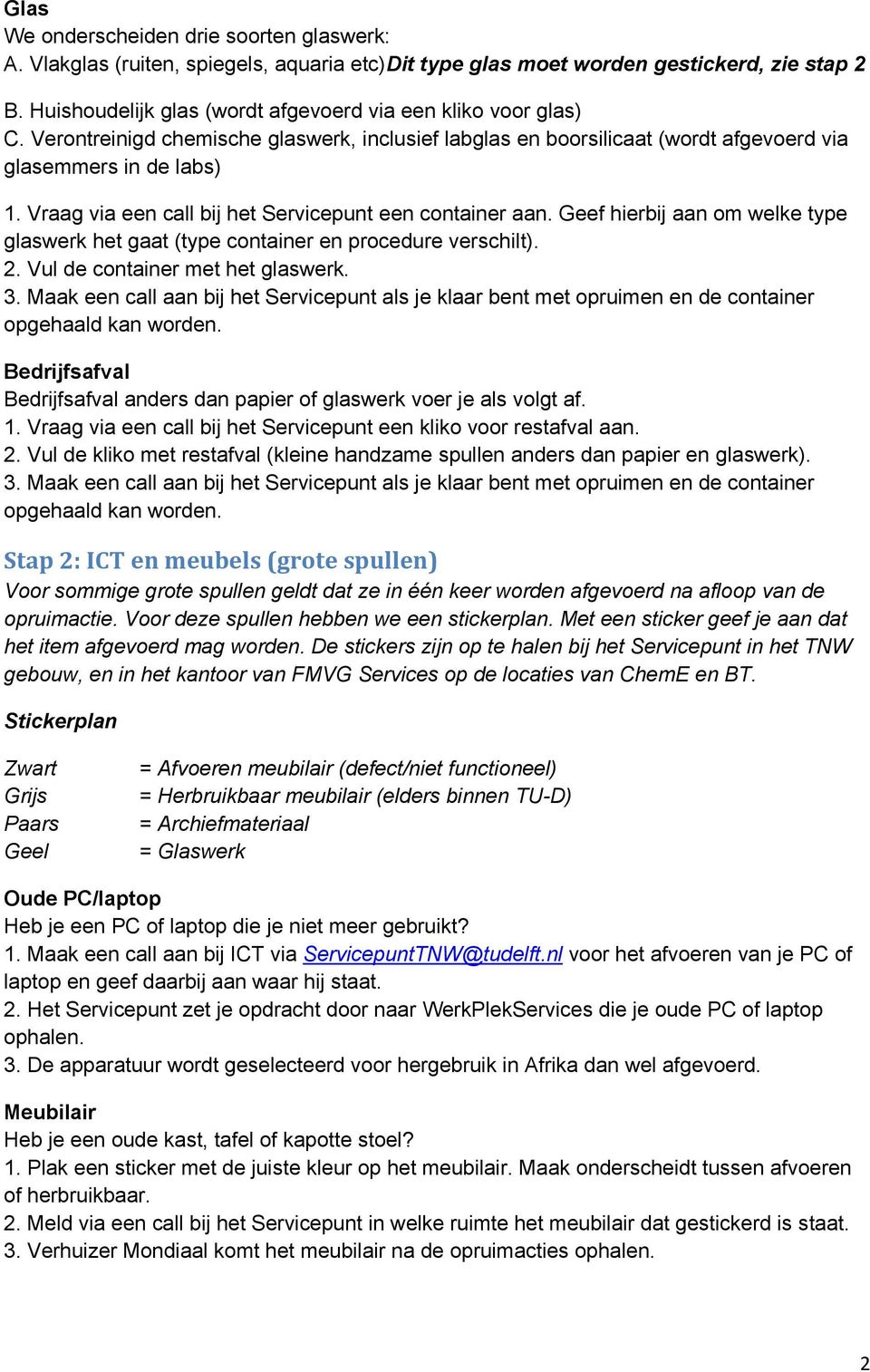 Vraag via een call bij het Servicepunt een container aan. Geef hierbij aan om welke type glaswerk het gaat (type container en procedure verschilt). 2. Vul de container met het glaswerk. 3.