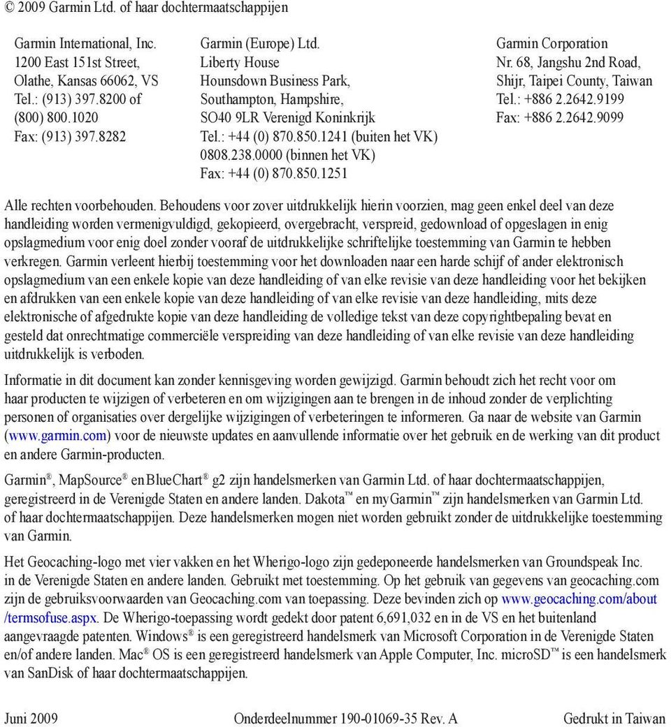 0000 (binnen het VK) Fax: +44 (0) 870.850.1251 Garmin Corporation Nr. 68, Jangshu 2nd Road, Shijr, Taipei County, Taiwan Tel.: +886 2.2642.9199 Fax: +886 2.2642.9099 Alle rechten voorbehouden.