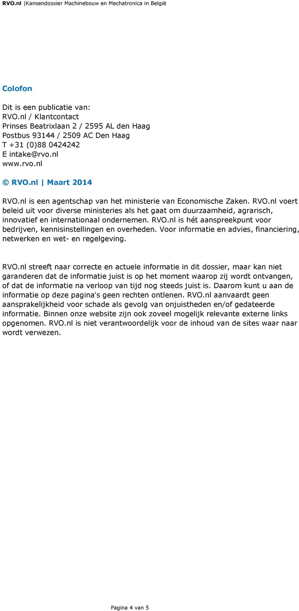 Voor informatie en advies, financiering, netwerken en wet- en regelgeving. RVO.