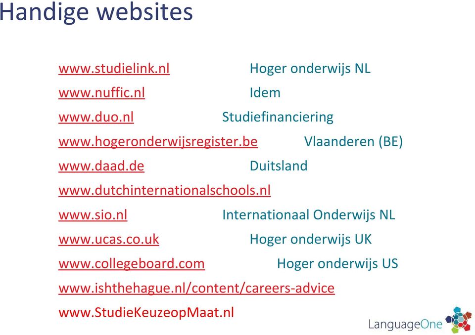 dutchinternationalschools.nl www.sio.nl Internationaal Onderwijs NL www.ucas.co.uk www.