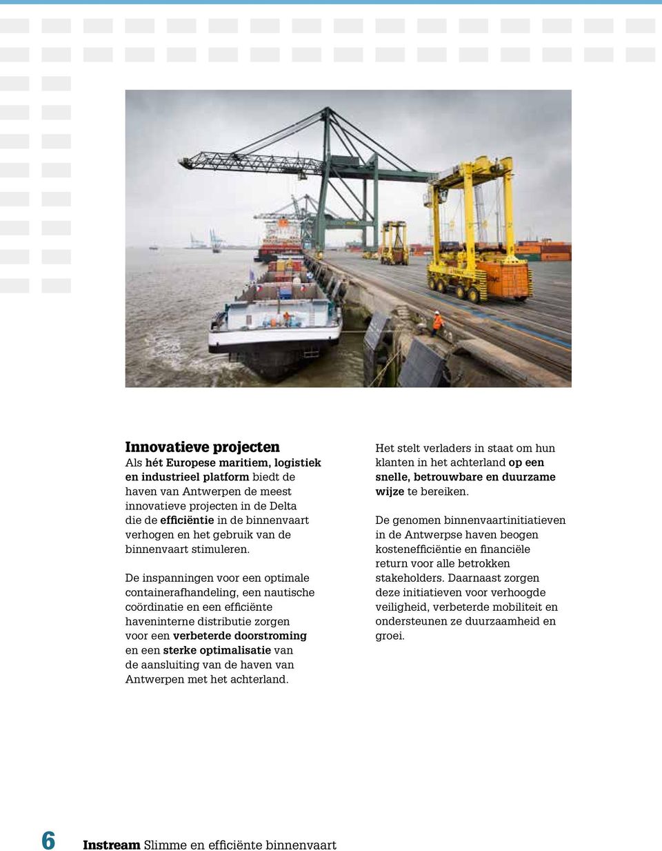 De inspanningen voor een optimale containerafhandeling, een nautische coördinatie en een efficiënte haveninterne distributie zorgen voor een verbeterde doorstroming en een sterke optimalisatie van de