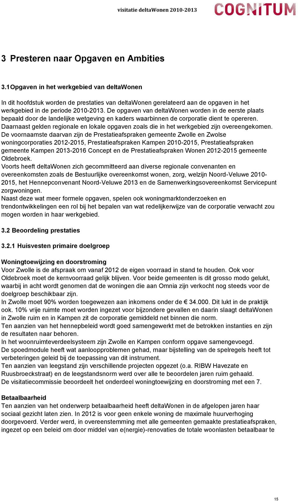 De opgaven van deltawonen worden in de eerste plaats bepaald door de landelijke wetgeving en kaders waarbinnen de corporatie dient te opereren.