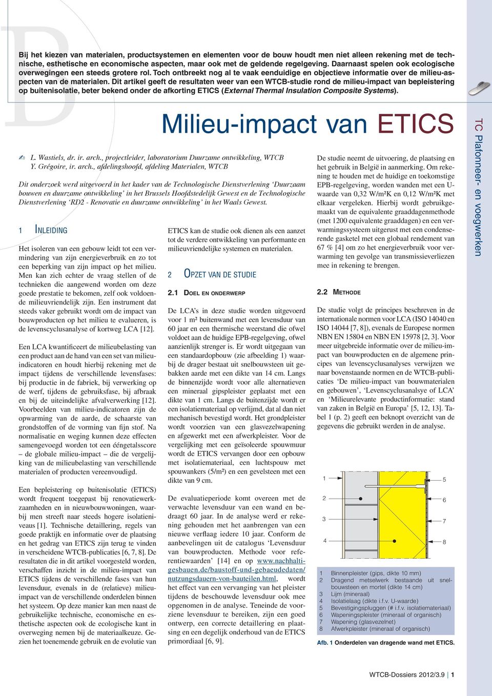 Dit artikel geeft de resultaten weer van een WTCB-studie rond de milieu-impact van bepleistering op buitenisolatie, beter bekend onder de afkorting ETICS (External Thermal Insulation Composite