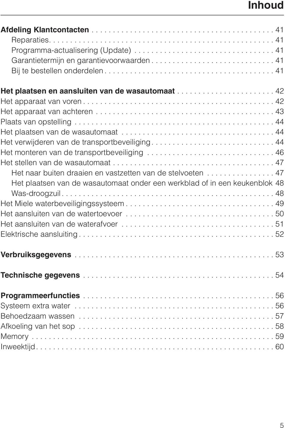 ...................... 42 Het apparaat van voren............................................. 42 Het apparaat van achteren.......................................... 43 Plaats van opstelling.