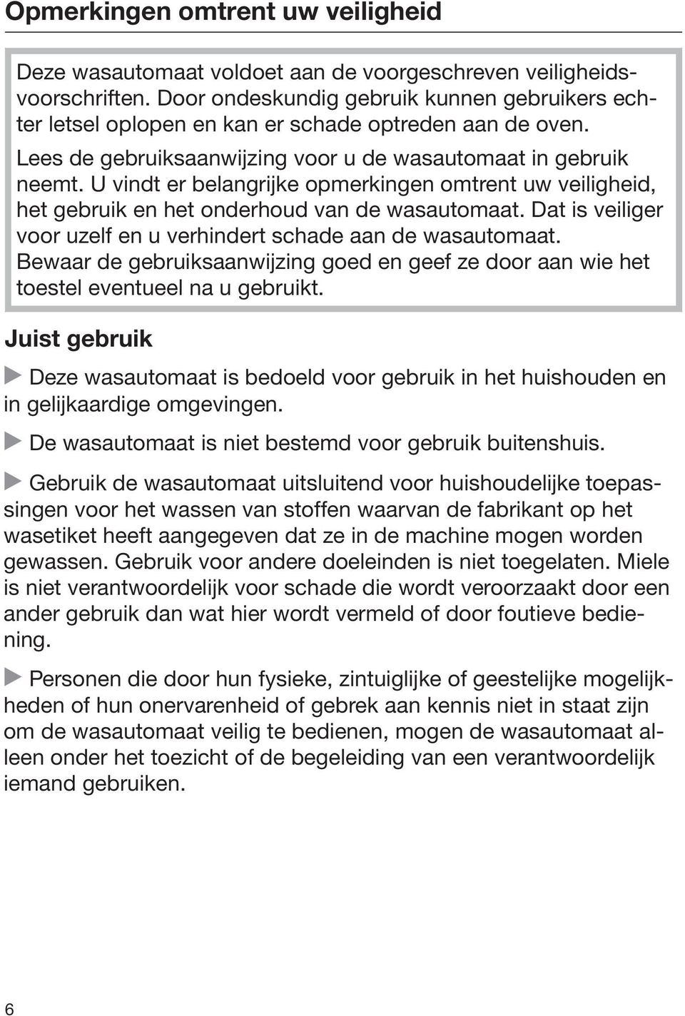 U vindt er belangrijke opmerkingen omtrent uw veiligheid, het gebruik en het onderhoud van de wasautomaat. Dat is veiliger voor uzelf en u verhindert schade aan de wasautomaat.