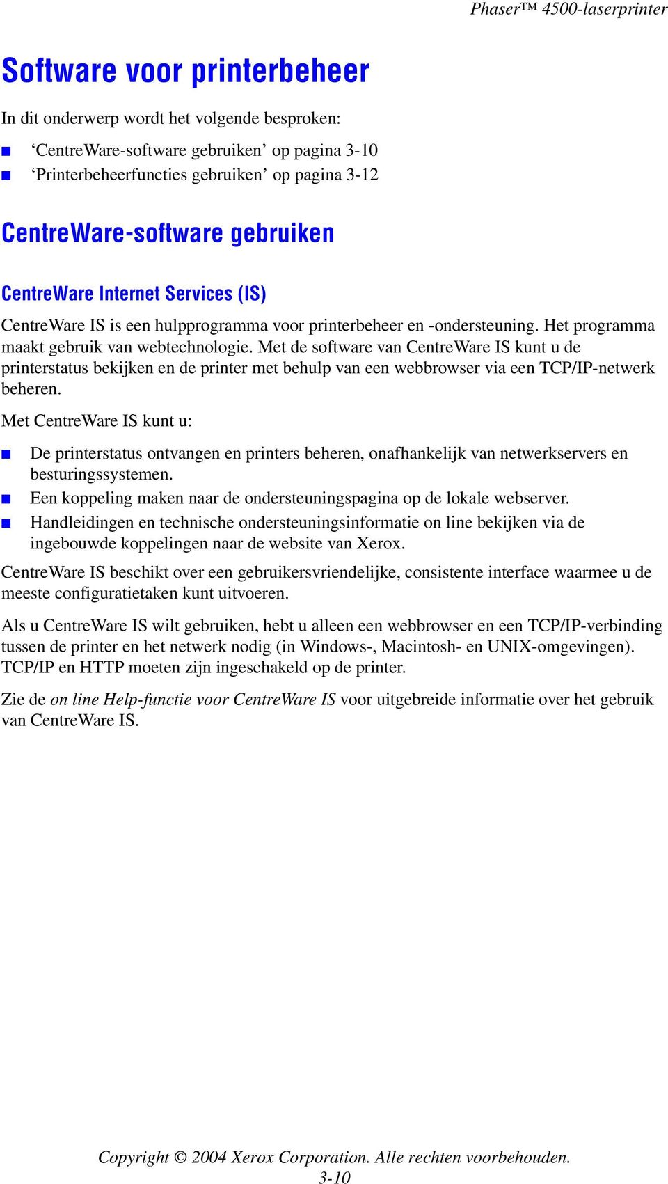 Met de software van CentreWare IS kunt u de printerstatus bekijken en de printer met behulp van een webbrowser via een TCP/IP-netwerk beheren.