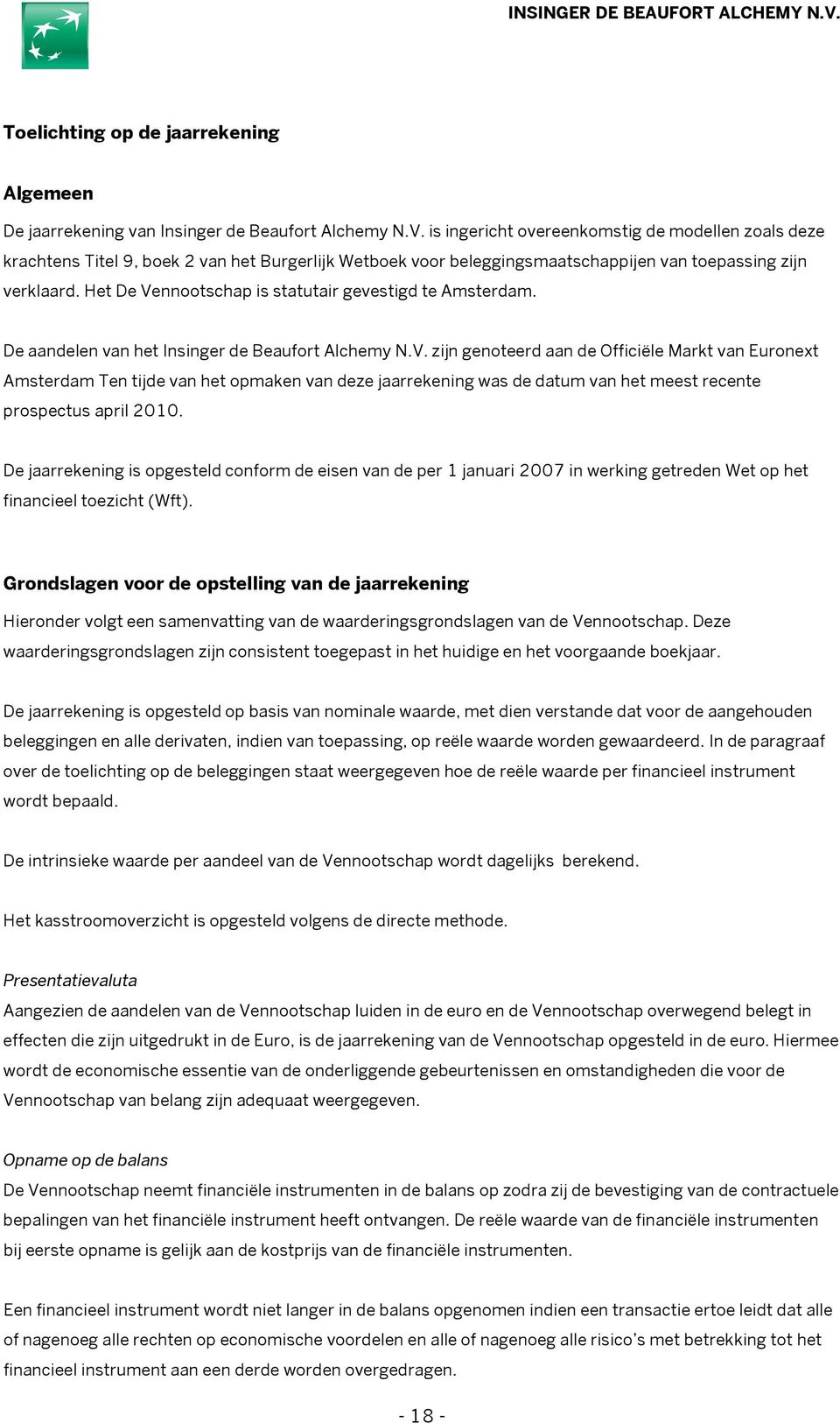 Het De Vennootschap is statutair gevestigd te Amsterdam. De aandelen van het Insinger de Beaufort Alchemy N.V. zijn genoteerd aan de Officiële Markt van Euronext Amsterdam Ten tijde van het opmaken van deze jaarrekening was de datum van het meest recente prospectus april 2010.