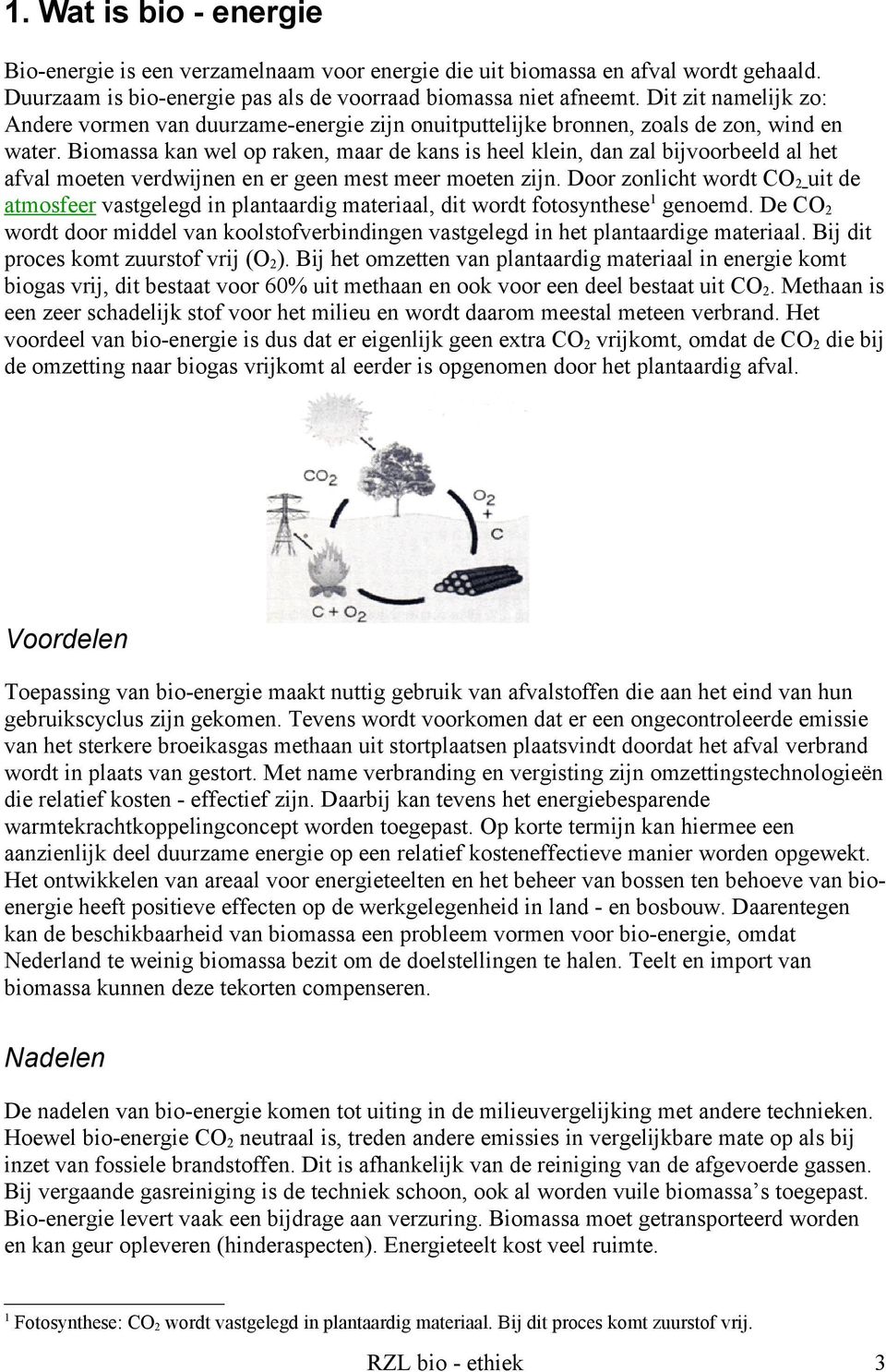 Biomassa kan wel op raken, maar de kans is heel klein, dan zal bijvoorbeeld al het afval moeten verdwijnen en er geen mest meer moeten zijn.