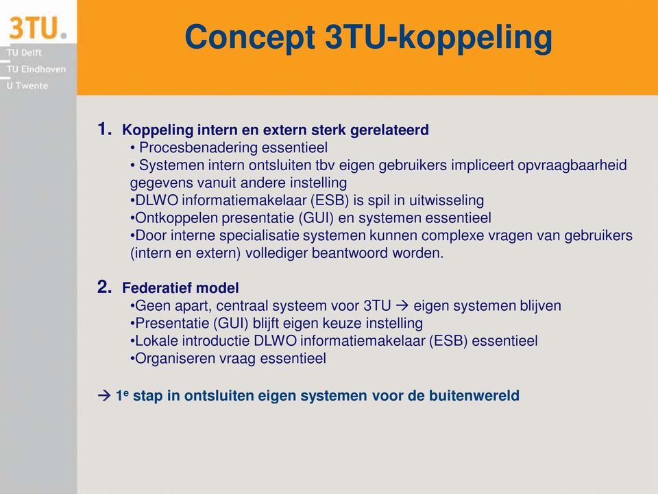 instelling DLWO informatiemakelaar (ESB) is spil in uitwisseling Ontkoppelen presentatie (GUI) en systemen essentieel Door interne specialisatie systemen kunnen complexe vragen